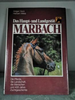 Das Haupt- und Landgestüt Marbach - Die Pferde, die Landschaft, die Menschen und 400 Jahre Zuchtgeschichte - Heck, Weiss