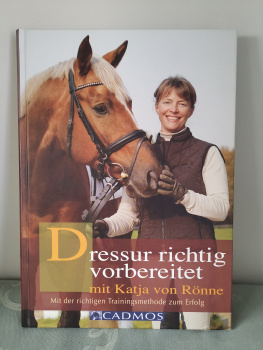 Dressur richtig vorbereitet mit Katja von Rönne: Mit der richtigen Trainingsmethode zum Erfolg