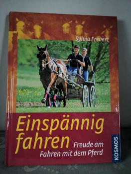 Einspännig Fahren: Freude am Fahren mit dem Pferd - Sylvia Frevert