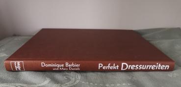 Perfekt Dressur Reiten - Wege zur klassischen Pferdeausbildung - Dominique Barbier und Mary Daniels