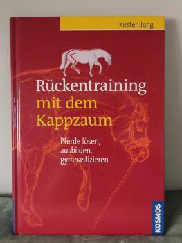 Rückentraining mit dem Kappzaum: Pferde lösen, ausbilden, gymnastizieren - Kirsten Jung