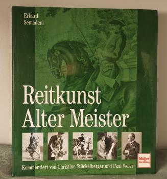 Reitkunst Alter Meister: Kommentiert von Christine Stückelberger und Paul Weier - Erhard Semadeni