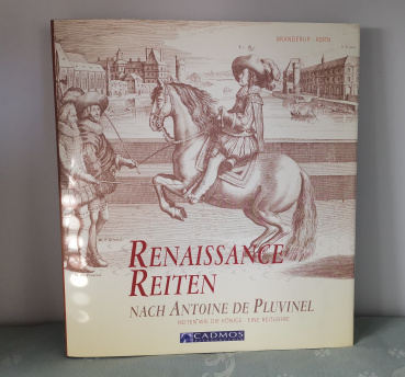 Renaissance Reiten nach Antoine de Pluvinel: Reiten wie die Könige - Eine Reitlehre - Bent Branderup und Eberhard Kern