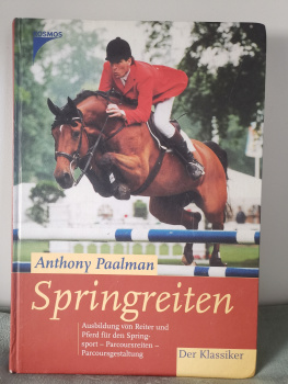 Springreiten: Ausbildung von Pferd und Reiter für Springsport, Parcoursreiten, Parcoursgestaltung: Parcoursreiten, Parcoursgestaltung - Anthony Paalman