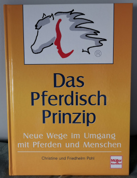 Das Pferdisch Prinzip: Neue Wege im Umgang mit Pferden und Menschen - Christine Pohl, Friedhelm Pohl