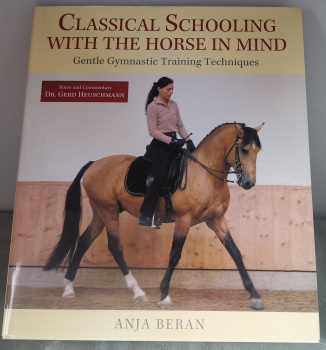 Classical Schooling with the Horse in Mind: Gentle Gymnastic Training Techniques - Anja Beran und Gerd Heuschmann