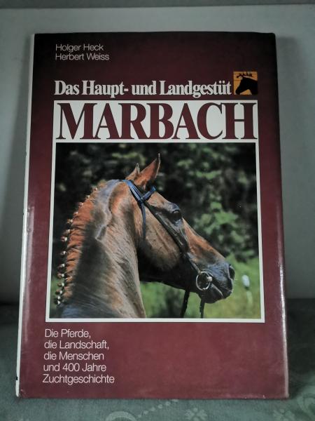 Das Haupt- und Landgestüt Marbach - Die Pferde, die Landschaft, die Menschen und 400 Jahre Zuchtgeschichte - Heck, Weiss