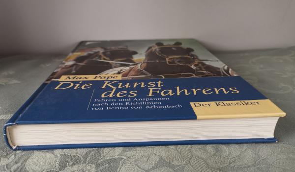 Die Kunst des Fahrens: Fahren und Anspannen nach den Richtlinien von Benno von Achenbach  - Max Pape