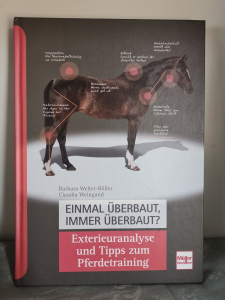 Einmal überbaut, immer überbaut?: Exterieuranalyse und Tipps zum Pferde-Training - Barbara Welter-Böller, Claudia Weingand