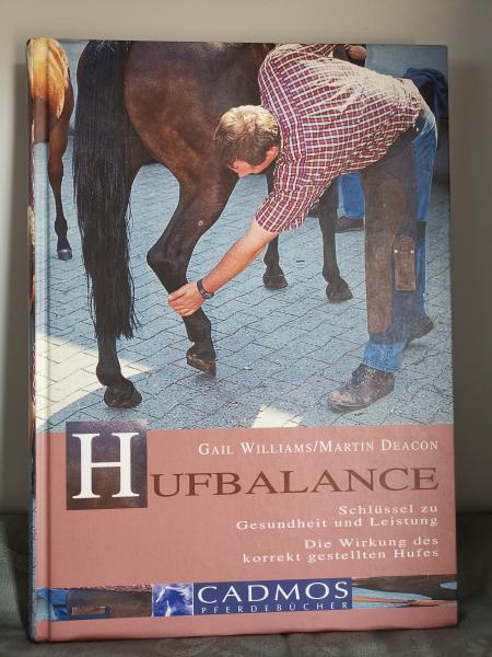 Hufbalance: Schlüssel zu Gesundheit und Leistung. Die Wirkung des korrekt gestellten Hufes - Williams und Deacon