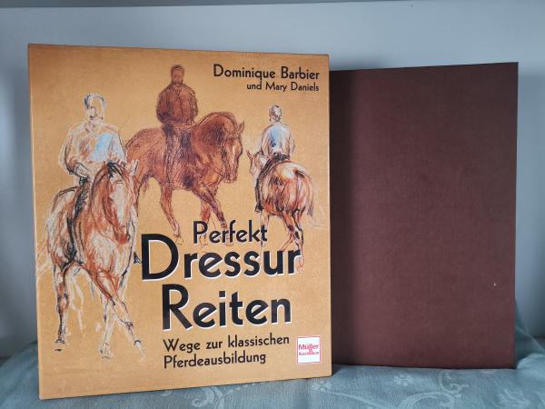 Perfekt Dressur Reiten - Wege zur klassischen Pferdeausbildung - Dominique Barbier und Mary Daniels