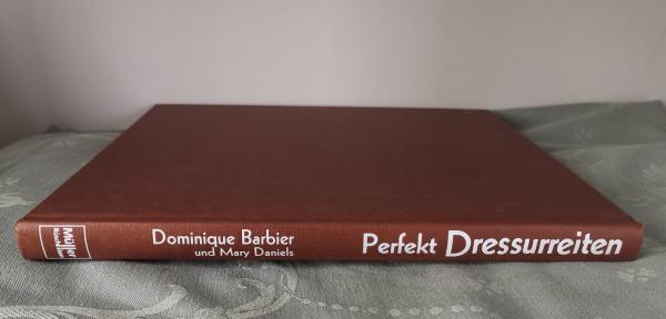 Perfekt Dressur Reiten - Wege zur klassischen Pferdeausbildung - Dominique Barbier und Mary Daniels