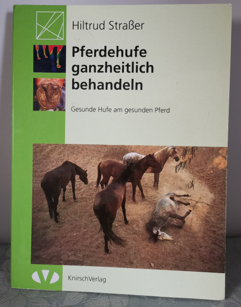 Pferdehufe ganzheitlich behandeln - Gesunde Hufe am gesunden Pferd - Hiltrud Straßer - Kopie