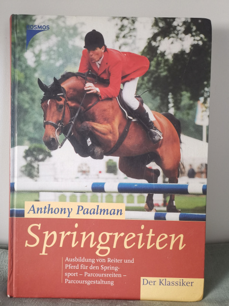 Springreiten: Ausbildung von Pferd und Reiter für Springsport, Parcoursreiten, Parcoursgestaltung: Parcoursreiten, Parcoursgestaltung - Anthony Paalman