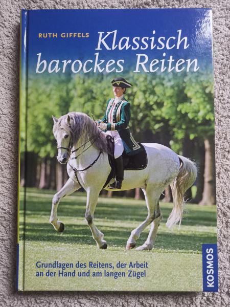 Klassisch barockes Reiten - Grundlagen des Reitens, der Arbeit an der Hand und am langen Zügel - Ruth Giffels - Buch, Gebraucht Sehr Gut