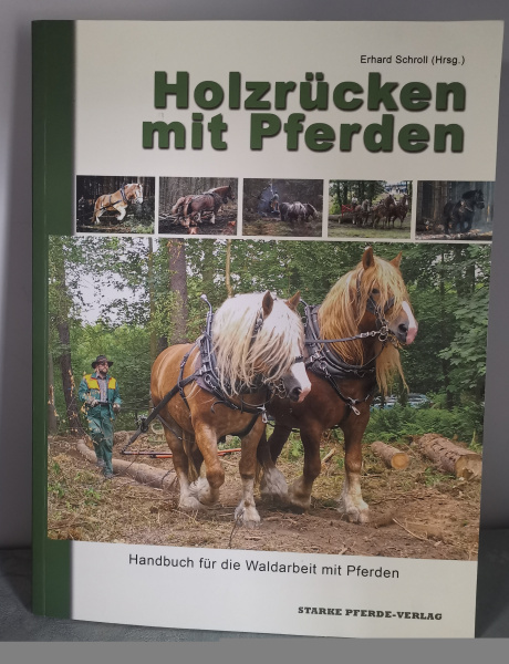 Holzrücken mit Pferden: Handbuch für die Waldarbeit mit Pferden - Erhard Scholl