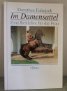 Im Damensattel: Eine Reitlehre für die Frau - Dorothea Faltejsek
