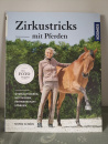 Zirkustricks mit Pferden: Gymnastizieren, Motivieren, Partnerschaft stärken - Sigrid Schöpe