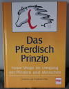 Das Pferdisch Prinzip: Neue Wege im Umgang mit Pferden und Menschen - Christine Pohl, Friedhelm Pohl