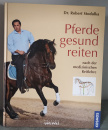 Pferde gesund reiten: nach der medizinischen Reitlehre - Dr. Robert Stodulka